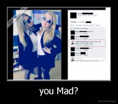 you Mad? - 