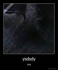 ysdsdy - esa