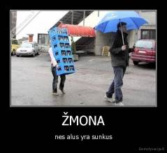 ŽMONA - nes alus yra sunkus