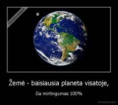 Žemė - baisiausia planeta visatoje, - čia mirtingumas 100%