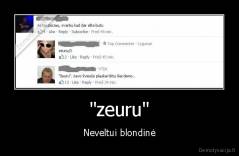 "zeuru" - Neveltui blondinė