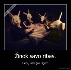 Žinok savo ribas. - Gerk, kiek gali išgerti