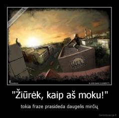 "Žiūrėk, kaip aš moku!" - tokia fraze prasideda daugelis mirčių