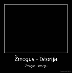 Žmogus - Istorija - Žmogus - istorija