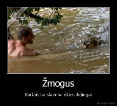 Žmogus - Kartais tai skamba išties didingai