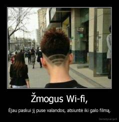 Žmogus Wi-fi, - Ėjau paskui jį puse valandos, atsiuntė iki galo filmą.