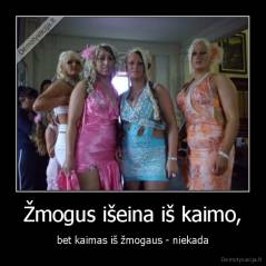 Žmogus išeina iš kaimo, - bet kaimas iš žmogaus - niekada