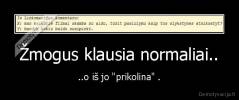 Žmogus klausia normaliai.. - ..o iš jo "prikolina" .