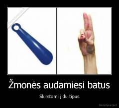 Žmonės audamiesi batus - Skirstomi į du tipus