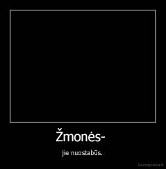 Žmonės-  - jie nuostabūs.