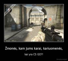 Žmonės, kam jums karai, kariuomenės, - kai yra CS GO?!