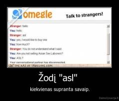 Žodį "asl"  - kiekvienas supranta savaip.