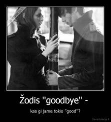 Žodis ''goodbye'' -  - kas gi jame tokio ''good''?