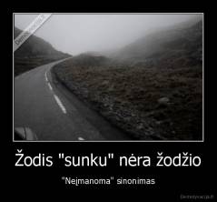 Žodis "sunku" nėra žodžio - "Neįmanoma" sinonimas