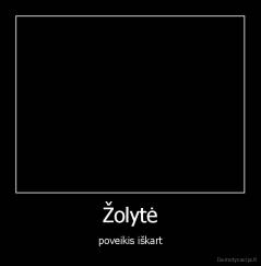 Žolytė - poveikis iškart