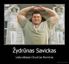 Žydrūnas Savickas - Lietuviškasis Chuck'as Norris'as